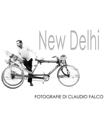 New Delhi. Fotografie di Claudio Falco. Ediz. multilingue - Claudio Falco,Ivana Mulatero - copertina