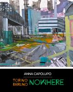 Anna Capoluogo. Torino Berlino nowhere. Ediz. multilingue