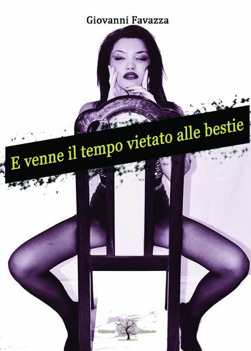 E venne il tempo vietato alle bestie - Giovanni Favazza - copertina