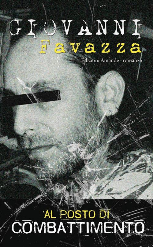 Al posto di combattimento. Vicende di un protagonista - Giovanni Favazza - copertina