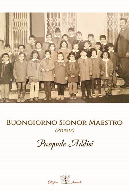 Buongiorno signor maestro. Nuova ediz. - Pasquale Addisi - copertina