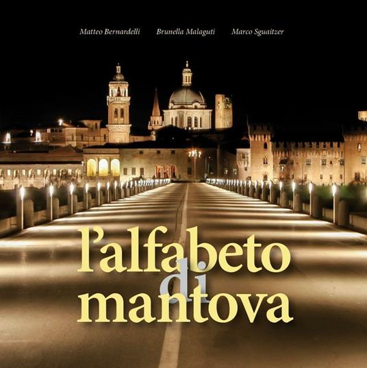 L' alfabeto di Mantova. Ediz. illustrata - Matteo Bernardelli,Brunella Malaguti,Marco Sguaitzer - copertina