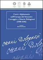 Corti e diplomazia nell'Europa del Seicento. Correggio e Ottavio Bolognesi (1580-1646)