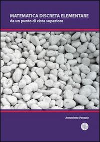Matematica discreta elementare da un punto di vista superiore - Antonietta Venezia - copertina