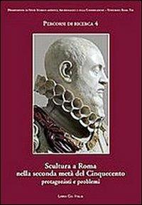 Scultura a Roma nella seconda metà del Cinquecento. Protagonisti e problemi - copertina