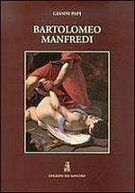 Bartolomeo Manfredi. Ediz. illustrata