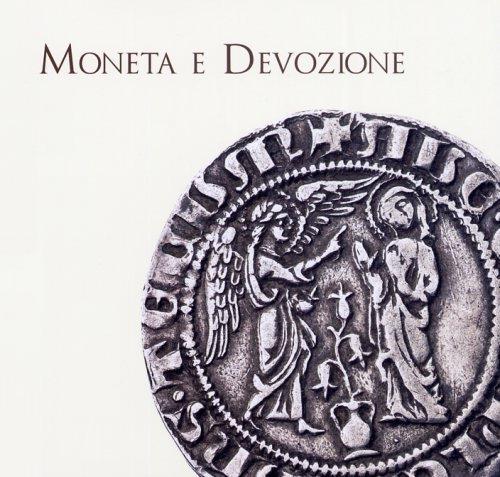 Moneta e devozione. Le offerte alla sacra cintola, gli Angiò e le immagini sacre nelle monete tra Medioevo e Rinascimento a Prato - copertina