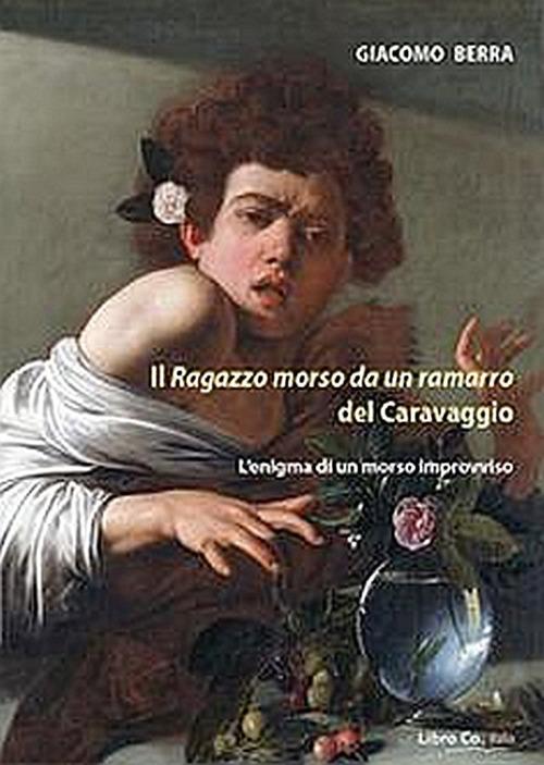 Il ragazzo morso da un ramarro del Caravaggio. L'enigma di un morso improvviso - Giacomo Berra - copertina