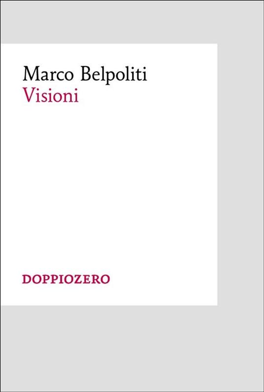 Visioni - Marco Belpoliti,Vittoria Forchiassin - ebook