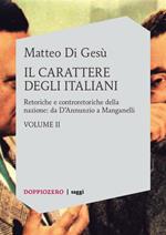 carattere degli italiani. Vol. 2: Retoriche e controretoriche della nazione da D'Annunzio a Manganelli