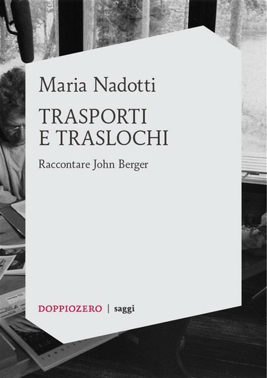 Trasporti e traslochi. Raccontare John Berger - Maria Nadotti - ebook