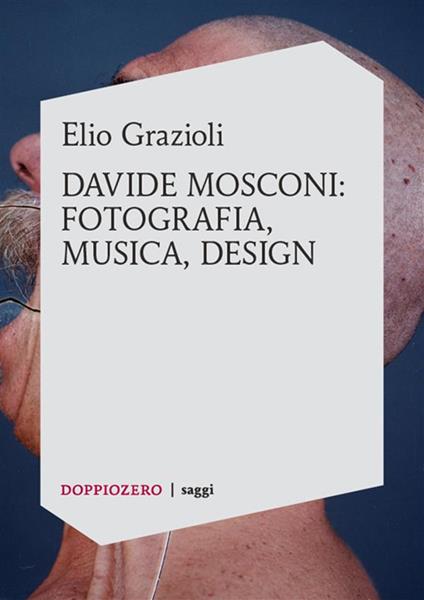 Davide Mosconi: fotografia, musica, design. Ediz. illustrata - Elio Grazioli - ebook