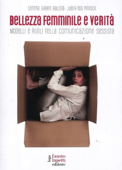 Bellezza femminile e verità. Modelli e ruoli nella comunicazione sessista - Serena Gibbini Ballista,Judith Tissi Pinnock - copertina