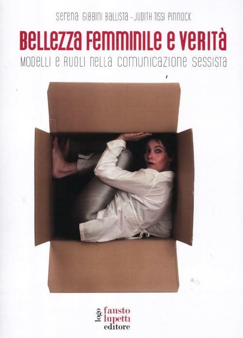 Bellezza femminile e verità. Modelli e ruoli nella comunicazione sessista - Serena Gibbini Ballista,Judith Tissi Pinnock - copertina