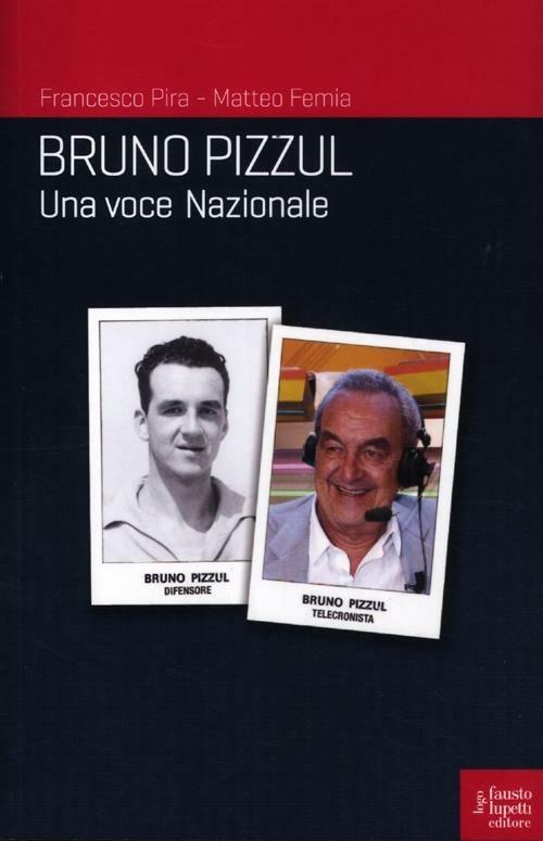 Bruno Pizzul. Una voce nazionale - Francesco Pira,Matteo Femia - copertina