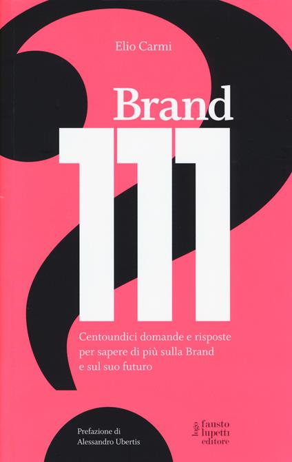 Brand 111. Centoundici domande e risposte per sapere di più sulla brand e sul suo futuro - Elio Carmi - copertina