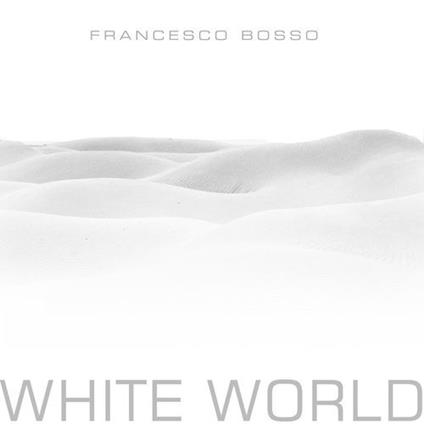 White world. Ediz. italiana e inglese - Francesco Bosso - copertina