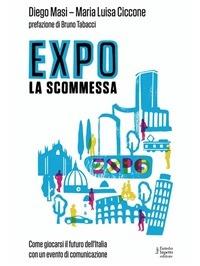 Expo la scommessa. Come giocarsi il futuro dell'Italia con un evento di comunicazione - M. Luisa Ciccone,Diego Masi - ebook