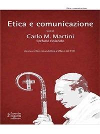 Etica e comunicazione - Carlo Maria Martini,Stefano Rolando - ebook
