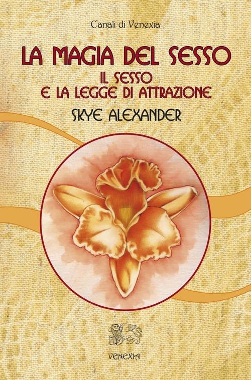 La magia del sesso. Il sesso e la legge di attrazione - Skye Alexander - copertina