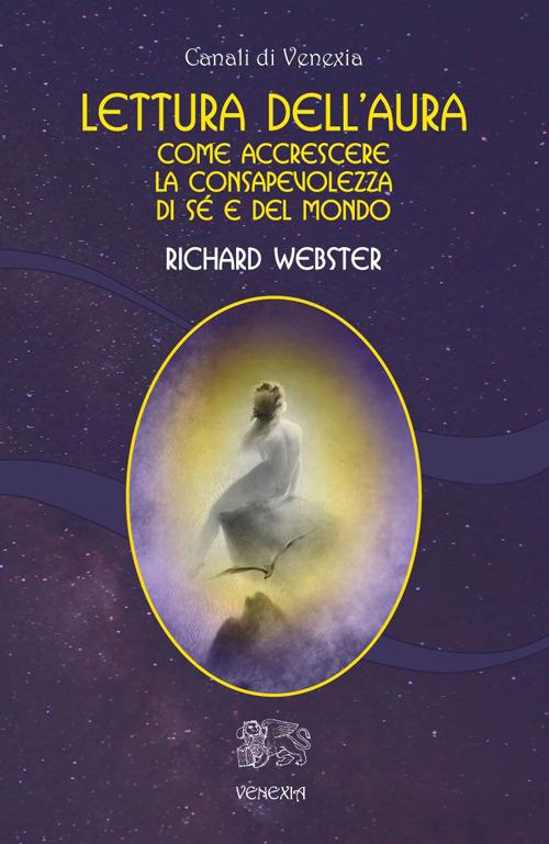 Lettura dell'aura. Come accrescere la consapevolezza di sé e del mondo - Richard Webster - copertina