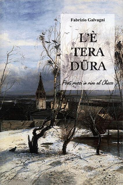 L' è tera düra. Poeti russi in riva al Chiese - Fabrizio Galvagni - copertina