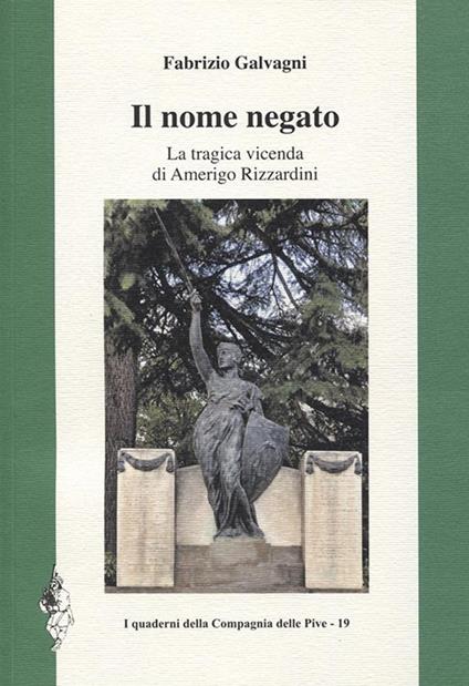 Il nome negato. La tragica vicenda di Amerigo Rizzardini - Fabrizio Galvagni - copertina