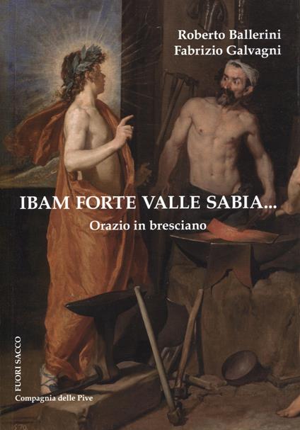 Ibam forte Valle Sabia.... Orazio in bresciano - Roberto Ballerini,Fabrizio Galvagni - copertina