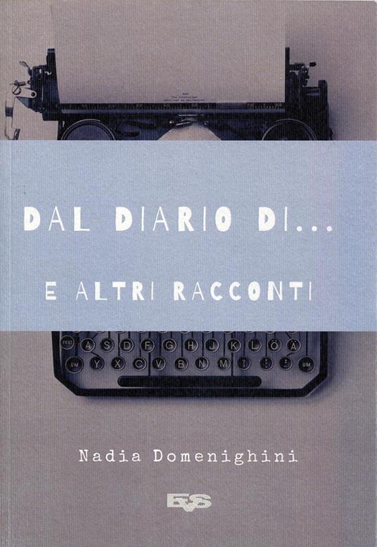 Il diario di... e altri racconti - Nadia Domenighini - copertina