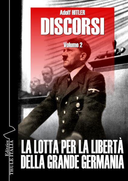 Discorsi. Ediz. integrale. Vol. 2: La lotta per la libertà della grande Germania - Adolf Hitler - copertina
