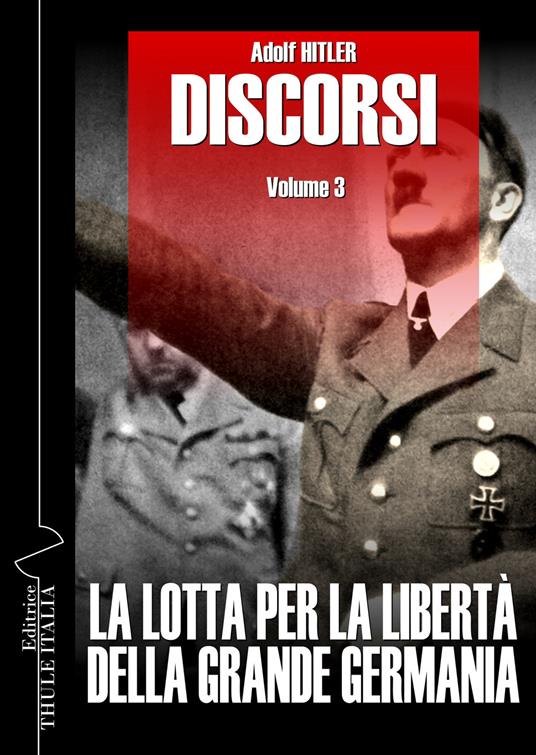 Discorsi. Ediz. integrale. Vol. 3: La lotta per la libertà della grande Germania - Adolf Hitler - copertina