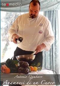 Anamnesi di un cuoco - Antonio Gambaro - ebook