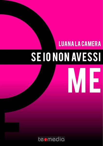 Se io non avessi me - Luana La Camera - ebook