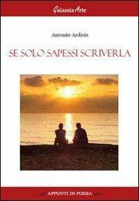 Se solo sapessi scriverla - Antonio Ardisia - copertina