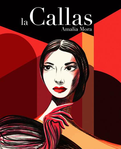 La Callas. Vita di Maria Callas - Amalia Mora - copertina