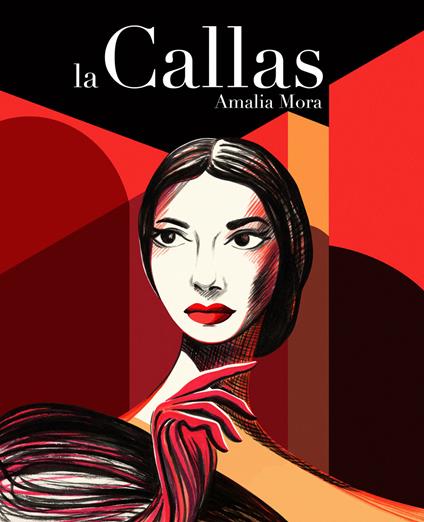 La Callas. Vita di Maria Callas - Amalia Mora - copertina
