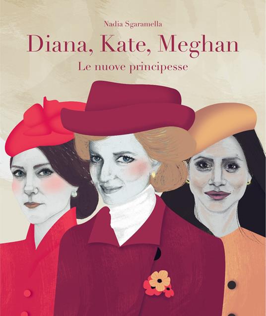 Diana, Kate, Meghan. Le nuove principesse - Nadia Sgaramella - copertina