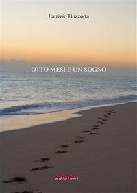 Otto mesi e un sogno - Patrizio Buzzotta - ebook