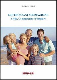 Dietro ogni mediazione. Civile, commerciale e familiare - Paolo G. Vaghi - copertina