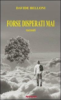 Forse disperati mai - Davide Belloni - copertina