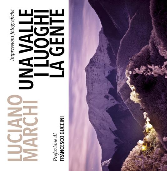 Una valle, i luoghi, la gente. Impressioni fotografiche - Luciano Marchi,Mosè N. Franchi - copertina