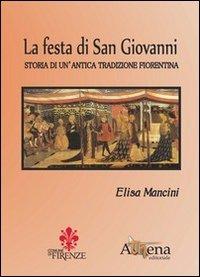 La festa di San Giovanni. Storia di un'antica tradizione fiorentina - Elisa Mancini - copertina
