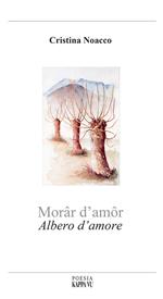 Morâr d'amôr-Albero d'amore. Testo italiano, francese, friulano e triestino