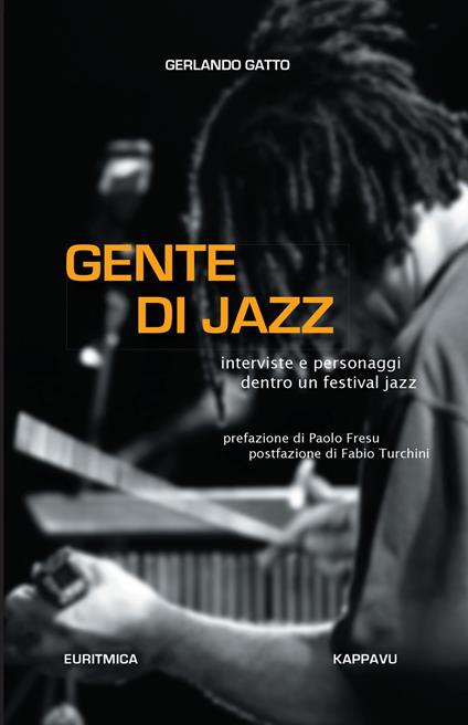 Gente di jazz. Interviste e personaggi dentro un festival jazz. Ediz. integrale - Gerlando Gatto - copertina
