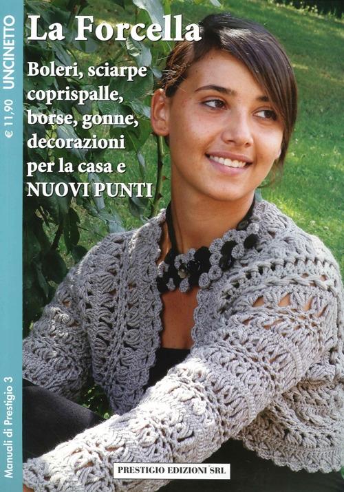 La forcella. Boleri, sciarpe, coprispalle, borse, gonne, decorazioni per la casa. Nuovi punti. Uncinetto - copertina