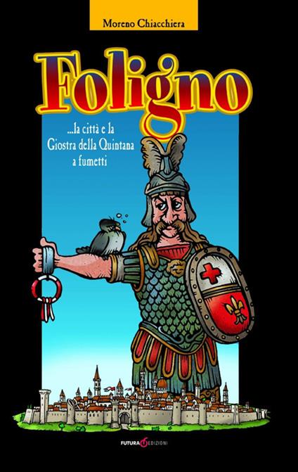 Foligno... la città e la giostra della Quintana a fumetti - Moreno Chiacchiera - copertina