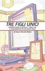 Tre figli unici. Sopravvivere a brufoli, tabelline e svezzamento in un colpo solo