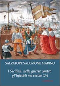 I siciliani nelle guerre contro gli infedeli del secolo XVI - Salvatore Salomone Marino - copertina