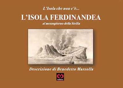 L'Isola Ferdinandea. L’Isola che non c’è - Benedetto Marzolla - copertina