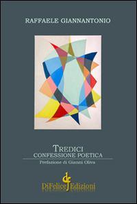Tredici. Confessione poetica - Raffaele Giannantonio - copertina